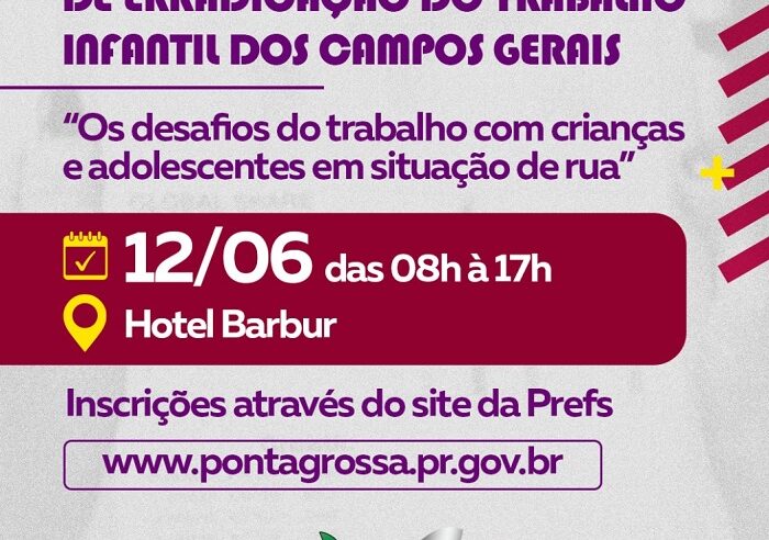 SEMINÁRIO DISCUTE A ERRADICAÇÃO DO TRABALHO INFANTIL EM PONTA GROSSA