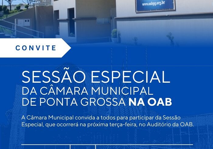 CÂMARA MUNICIPAL REALIZA 4ª SESSÃO ESPECIAL NA SEDE DA OAB/PONTA GROSSA
